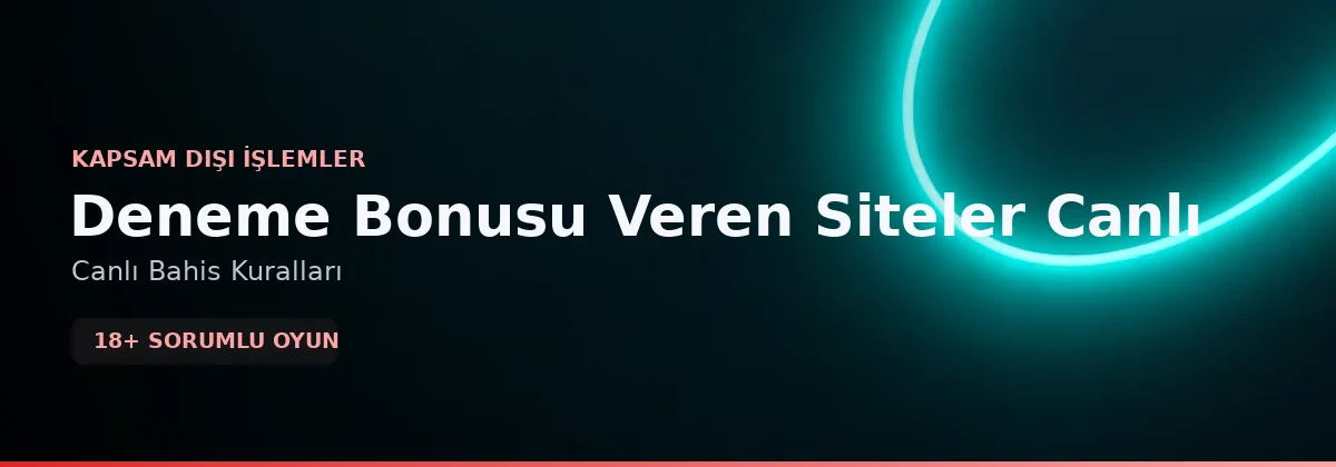 Deneme Bonusu Veren Siteler Canlı kapsam dışı işlemler görseli